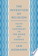 Cover of The Invention of Religion: Faith and Covenant in the Book of Exodus. 
