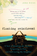 Cover of Flunking Sainthood: A Year of Breaking the Sabbath, Forgetting to Pray, and Still Loving My Neighbor. 