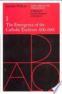 Cover of The Christian Tradition 1: The Emergence of the Catholic Tradition 100-600. 