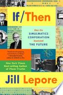 Cover of If Then: How the Simulmatics Corporation Invented the Future. 