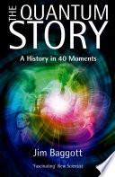 Cover of The Quantum Story: A History in 40 Moments. 