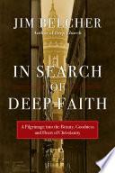 Cover of In Search of Deep Faith: A Pilgrimage Into the Beauty, Goodness and Heart of Christianity. 