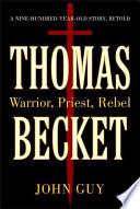 Cover of Thomas Becket: Warrior, Priest, Rebel. 