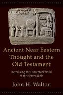 Cover of Ancient Near Eastern Thought and the Old Testament: Introducing the Conceptual World of the Hebrew Bible. 