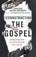 Cover of Reconstructing the Gospel: Finding Freedom from Slaveholder Religion. 