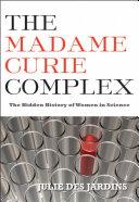 Cover of The Madame Curie Complex: The Hidden History of Women in Science. 