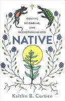 Cover of Native: Identity, Belonging, and Rediscovering God. 