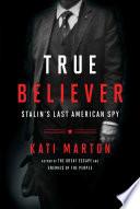 Cover of True Believer: Stalin’s Last American Spy. 