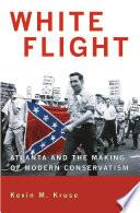 Cover of White Flight: Atlanta and the Making of Modern Conservatism. 