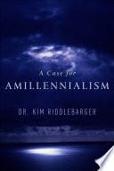 Cover of A Case for Amillennialism: Understanding the End Times. 