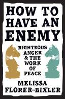 Cover of How to Have an Enemy: Righteous Anger and the Work of Peace. 
