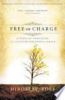 Cover of Free of Charge: Giving and Forgiving in a Culture Stripped of Grace. 