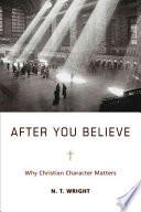 Cover of After You Believe: Why Christian Character Matters. 