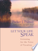 Cover of Let Your Life Speak: Listening for the Voice of Vocation. 