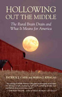 Cover of Hollowing Out the Middle: The Rural Brain Drain and What It Means for America. 