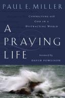 Cover of A Praying Life: Connecting with God in a Distracting World. 