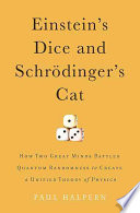 Cover of Einstein's Dice and Schrödinger's Cat: How Two Great Minds Battled Quantum Randomness to Create a Unified Theory of Physics. 