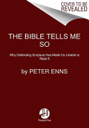 Cover of The Bible Tells Me So: Why Defending Scripture Has Made Us Unable to Read It. 