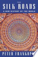Cover of The Silk Roads: A New History of the World. 