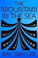 Cover of The Mountain in the Sea. 