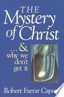 Cover of The Mystery of Christ... and Why We Don't Get It. 