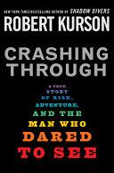 Cover of Crashing Through: A True Story of Risk, Adventure, and the Man Who Dared to See. 
