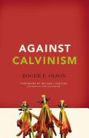 Cover of Against Calvinism: Rescuing God's Reputation from Radical Reformed Theology. 