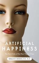 Cover of Artificial Happiness: The Dark Side of the New Happy Class. 