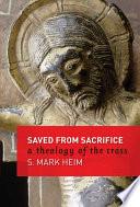 Cover of Saved from Sacrifice: A Theology of the Cross. 