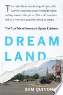 Cover of Dreamland: The True Tale of America's Opiate Epidemic. 