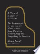 Cover of A Natural History of the Piano: The Instrument, the Music, the Musicians--from Mozart to Modern Jazz and Everything in Between. 