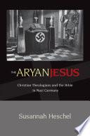 Cover of The Aryan Jesus: Christian Theologians and the Bible in Nazi Germany. 