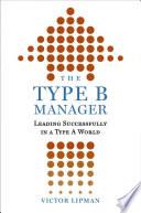 Cover of The Type B Manager: Leading Successfully in a Type A World. 