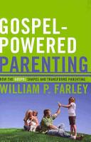 Cover of Gospel-Powered Parenting, How the Gospel Shapes and Transforms Parenting. 